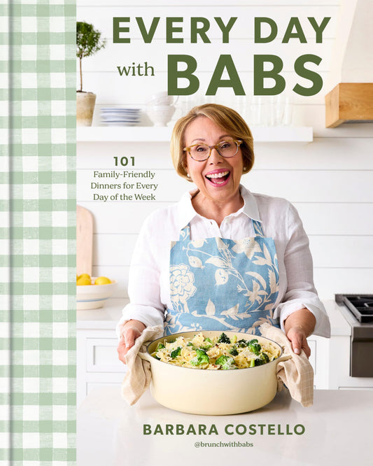 Every Day with Babs: 101 Family-Friendly Dinners for Every Day of the Week: A Cookbook.