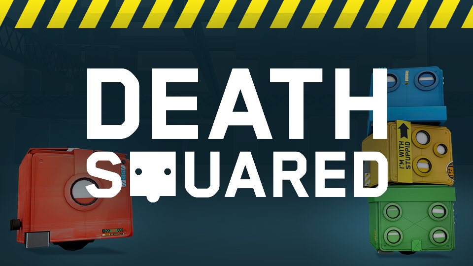Death Squared.